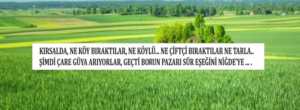 BAKAN YUMAKLI:  " YETER Kİ ÜRETSİNLER HEP YANLARINDAYIZ " DİYOR. .. OYSA NE KÖY KALDI, NE GENÇ,...