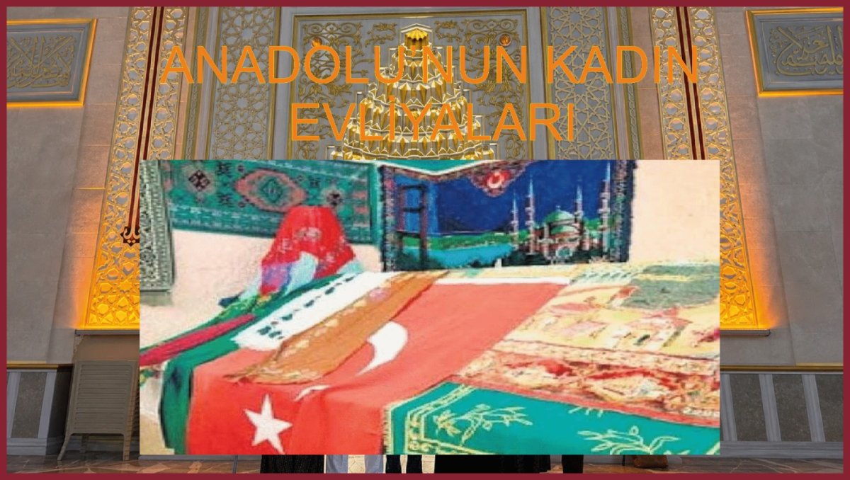 Anadolu’nun Sessiz Olmayan   Kadın Evliyaları