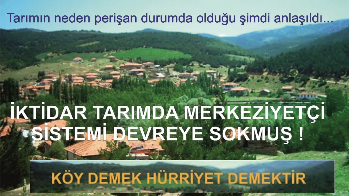 İktidarın Tarıma yönelik çalışmaları, Köycülük anlayışı ve Tarım politikası yeni felaketler getirir!