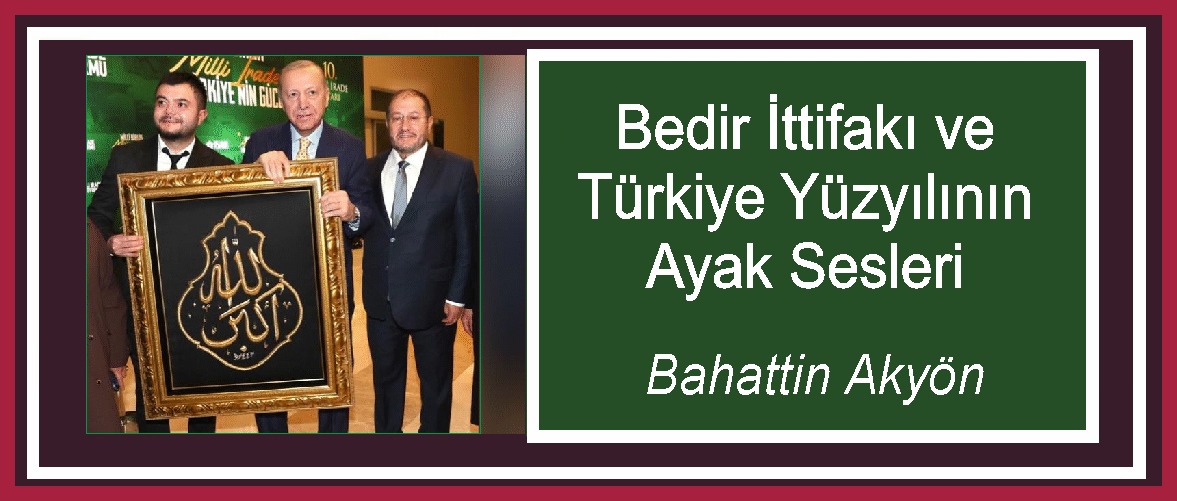 Bedir İttifakı ve Türkiye Yüzyılının Ayak Sesleri